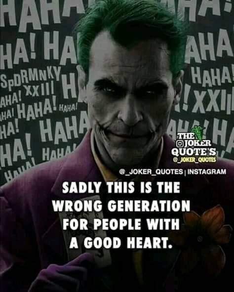 Haha Joker Quote Instagram Sadly This Is The Wrong Generation For People With A Good Heart America S Best Pics And Videos