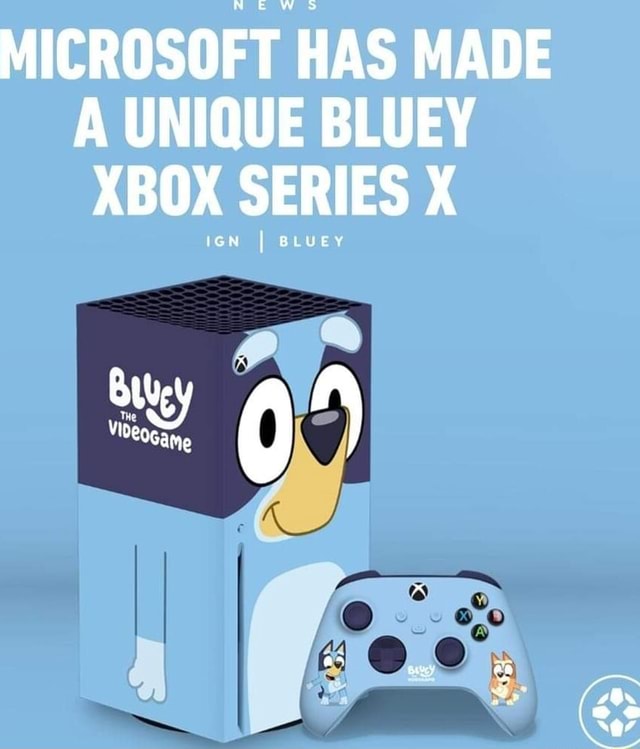 MICROSOFT HAS MADE A UNIQUE BLUEY XBOX SERIES X - iFunny