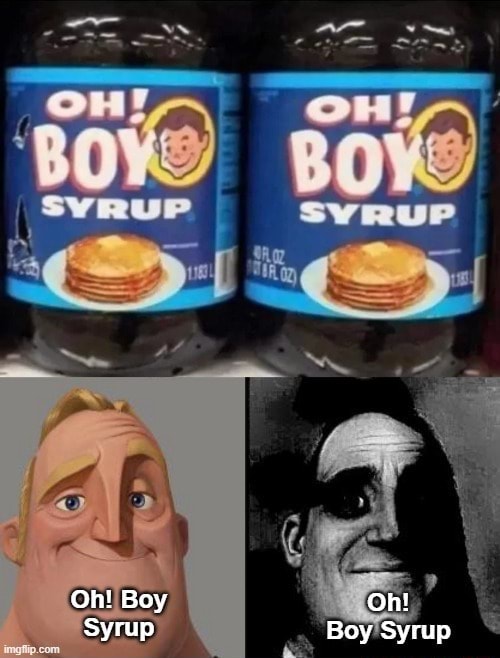 SYRUP Oh! Boy Oh! Svrup Rov Svrun iFunny