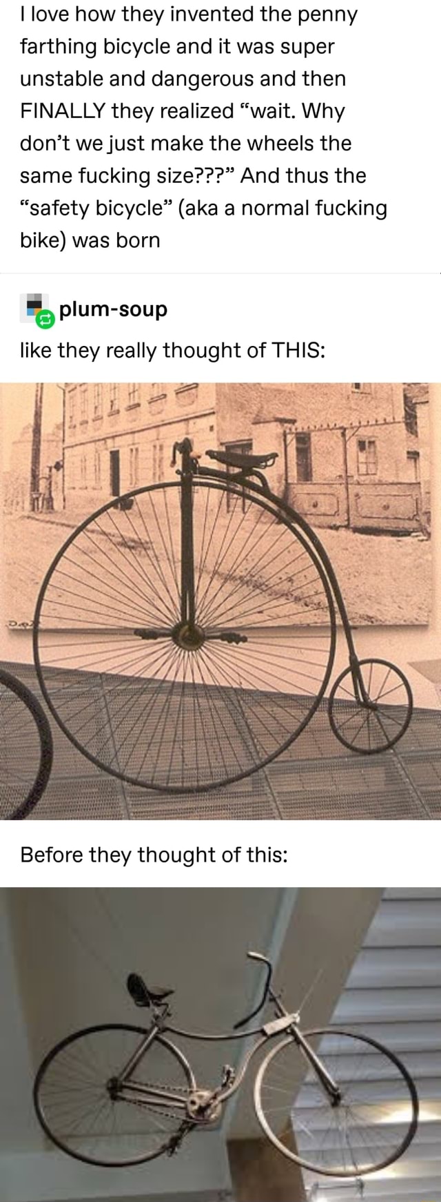 I love how they invented the penny farthing bicycle and it was super