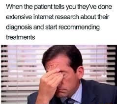 'When the patient tells you they've done extensive intemet research ...