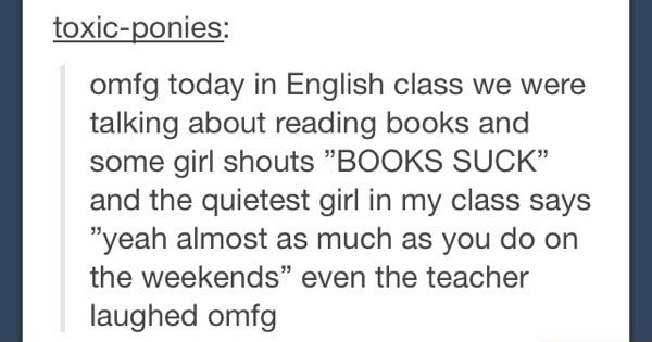 Toxic-ponies: omfg today in English class we were talking about reading ...