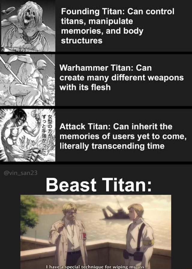 Founding Titan Can control titans, manipulate memories, and body