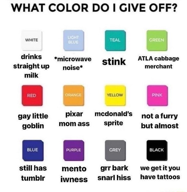 WHAT COLOR DO GIVE OFF? WHITE drinks straight up milk gay little goblin