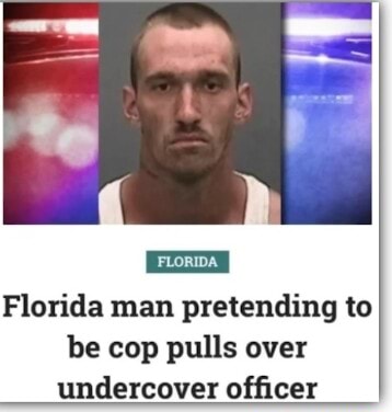 Florida man pretending to be cop pulls over undercover officer - iFunny