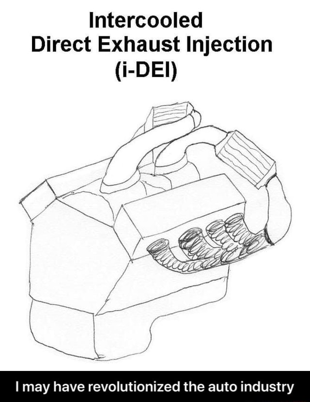 Intercooled Direct Exhaust Injection (iDEl) may have revolutionized the auto industry I may