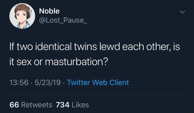 If Two Identical Twins Lewd Each Other Is It Sex Or Masturbation 13156 5 23 19 Twitterweb