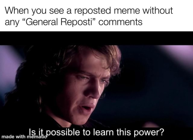 When you see a reposted meme without any "General Reposti" comments y ...