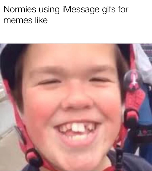 Normies using iMessage gifs for memes like iFunny