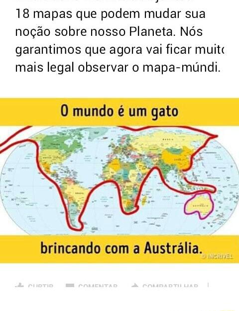 mapas que podem mudar sua noção sobre nosso Planeta Nós garantimos que agora vai ficar muitc