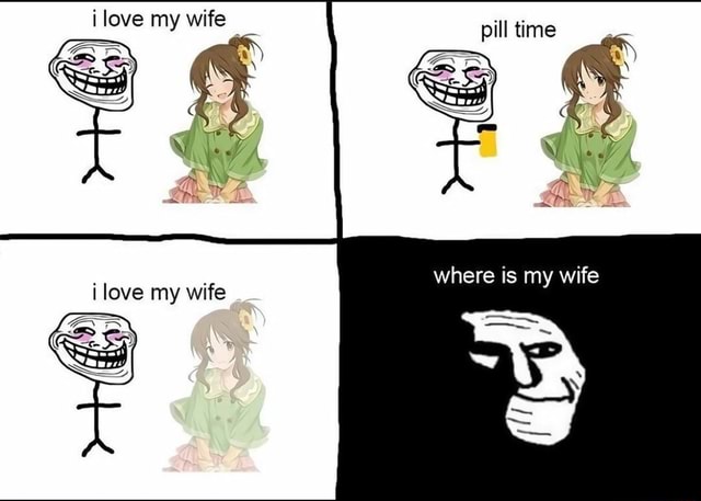 Pill time love my wife where is my wife as love my w photo