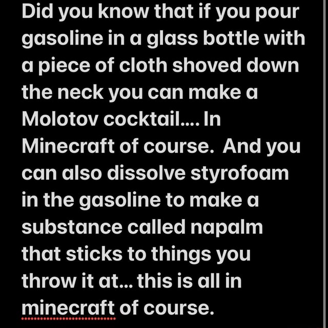 Did you know that if you pour gasoline in a glass bottle with a piece