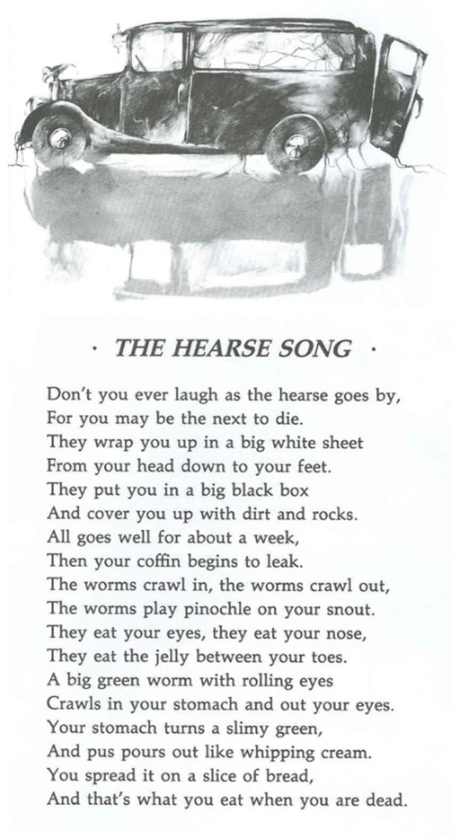 º THE HEARSE SONG Don’t you ever laugh as the hearse goes by, For you