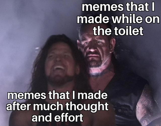 Memes that I made while on the toilet memes that I made after much