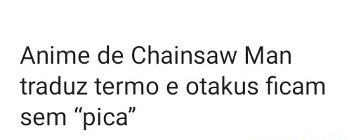 Anime de Chainsaw Man traduz termo e otakus ficam sem “pica”