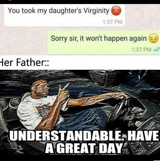 You Took My Daughters Virginity Sorry Sir It Wont Happen Again