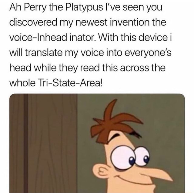 Ah Perry the Platypus I’ve seen you discovered my newest invention the ...