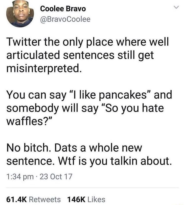 Coolee Bravo Twitter the only place where well articulated sentences