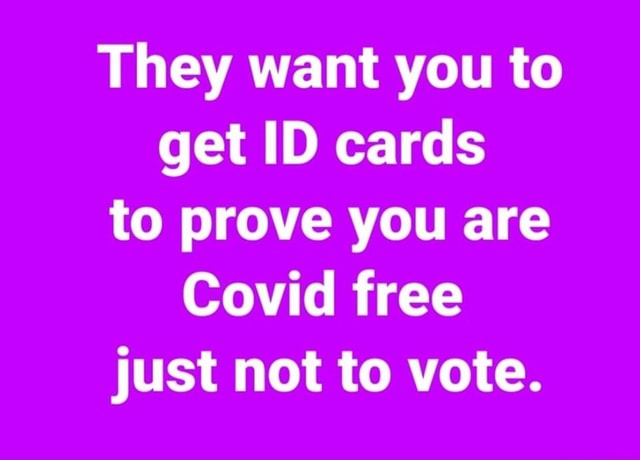 they-want-you-to-get-id-cards-to-prove-you-are-covid-free-just-not-to