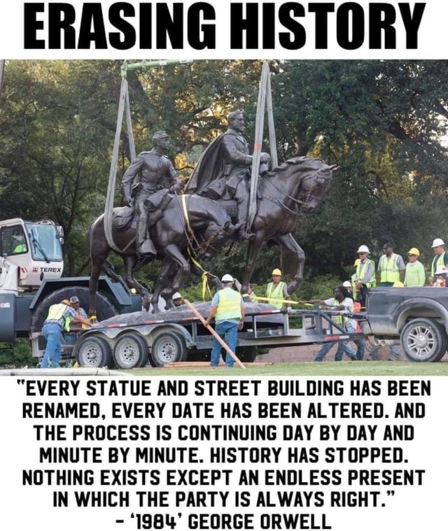 ERASING HISTORY "EVERY STATUE AND STREET BUILDING HAS BEEN RENAMED