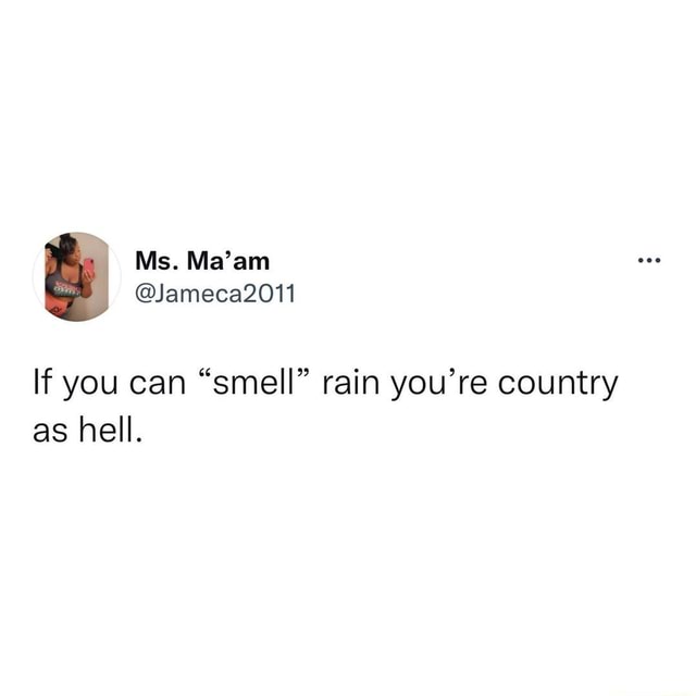 If you can smell rain, you country as hell - iFunny Brazil