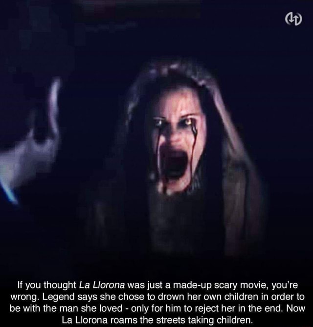 If you thought La Llorona was just a made-up scary movie, you're wrong ...