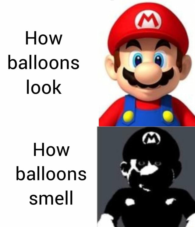 How balloons look How balloons smell iFunny