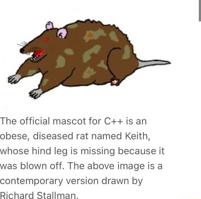 The official mascot for C++ is an obese, diseased rat named Keith ...