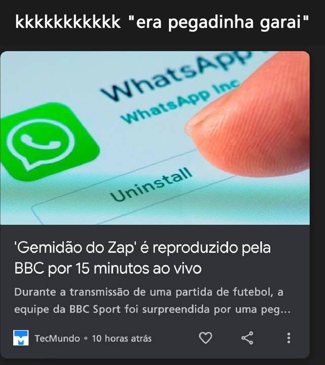 Kkkkkkkkkkk era pegadinha garai Gemidão do Zap é reproduzido pela BBC por 15 minutos ao vivo