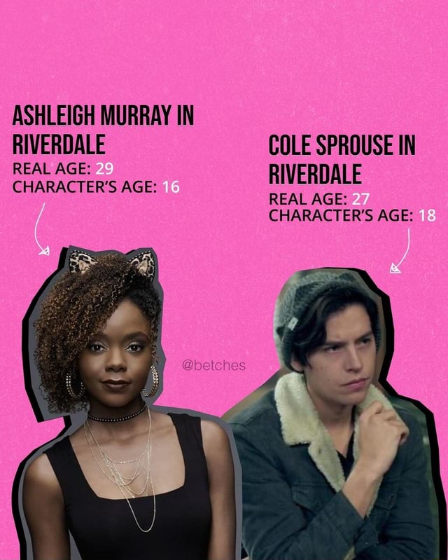 ASHLEIGH MURRAY IN RIVERDALE COLE SPROUSE IN REAL AGE CHARACTER'S AGE