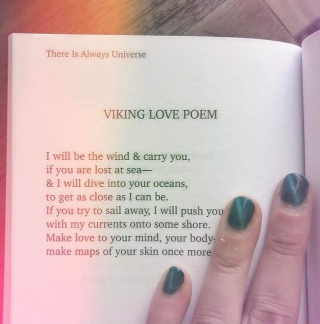 There Is Always Universe VIKING LOVE POEM I will be the wind & carry ...