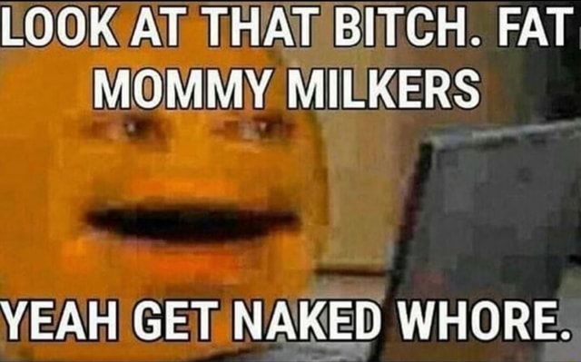 Look At That Bitch Fat Mommy Milkers Yeah Get Naked Whore Ifunny Brazil 