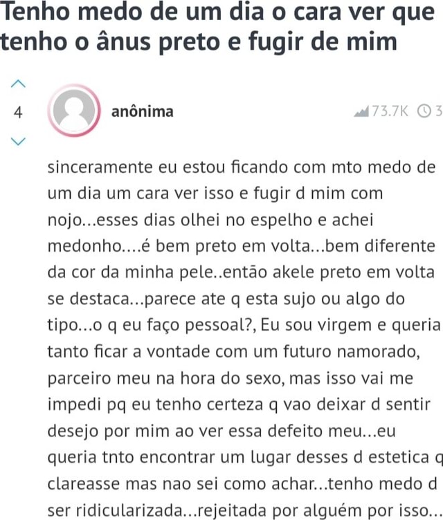 Tenho Medo De Um Dia O Cara Ver Que Tenho O ânus Preto E Fugir De Mim 4 Anônima Ad Sinceramente 0534