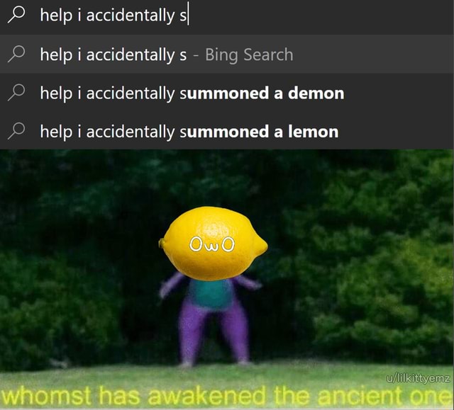 Help Accidentally S Help I Accidentally S Bing Search Help I Accidentally Summoned A Demon Help I Accidentally Summoned A Lemon
