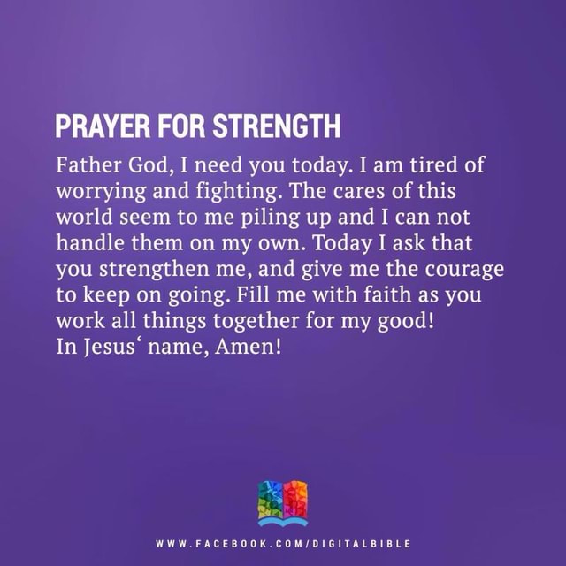 PRAYER FOR STRENGTH Father God, I need you today. I am tired of ...