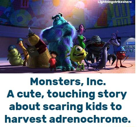 Monsters, Inc. Acute, touching story about scaring kids to harvest  adrenochrome. - iFunny