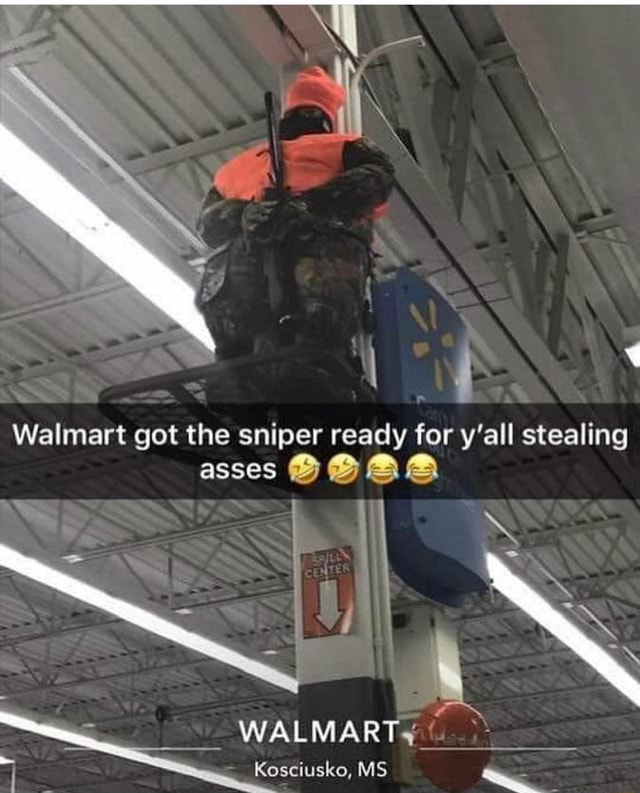 Walmart got the sniper ready for y'all stealing asses WALMART Kosciusko