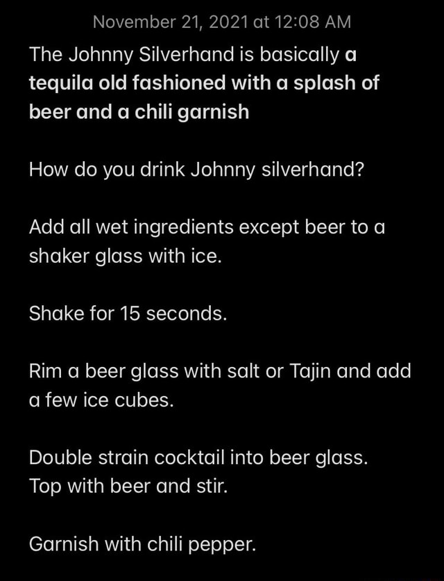 November 21, 2021 at AM The Johnny Silverhand is basically a tequila