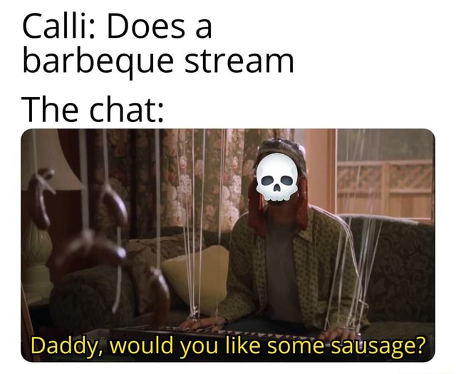 Calli Does A Barbeque Stream The Chat Daddy Would You Like Some Sausage