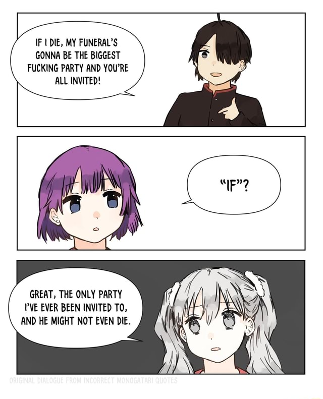 IF DIE, MY FUNERAL'S GONNA BE THE BIGGEST FUCKING PARTY AND YOU'RE ALL