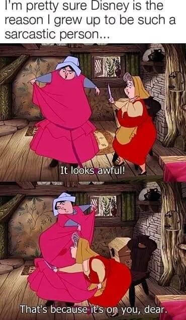 M pretty sure Disney is the reason I grew up to be such a sarcastic ...