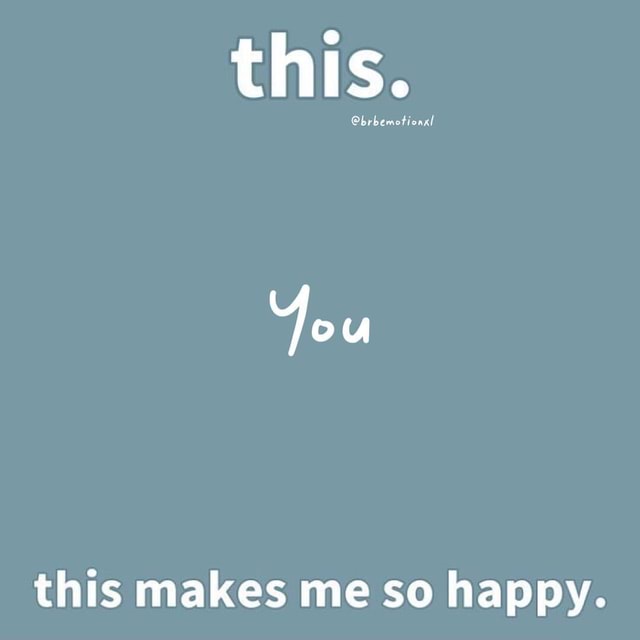 You this makes me so happy. - America’s best pics and videos
