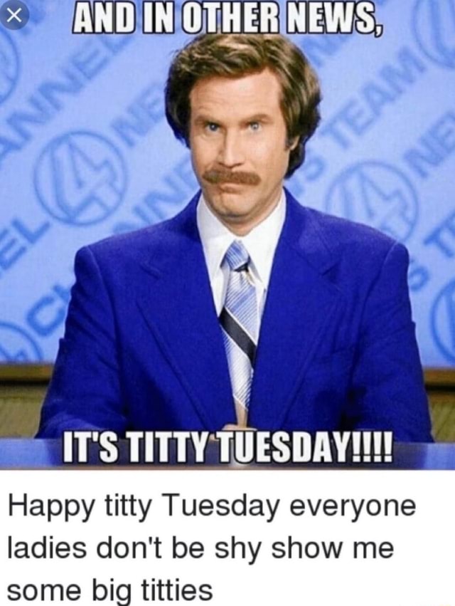 IT'S TITTY TUESDAY! Happy titty Tuesday everyone ladies don't be shy ...