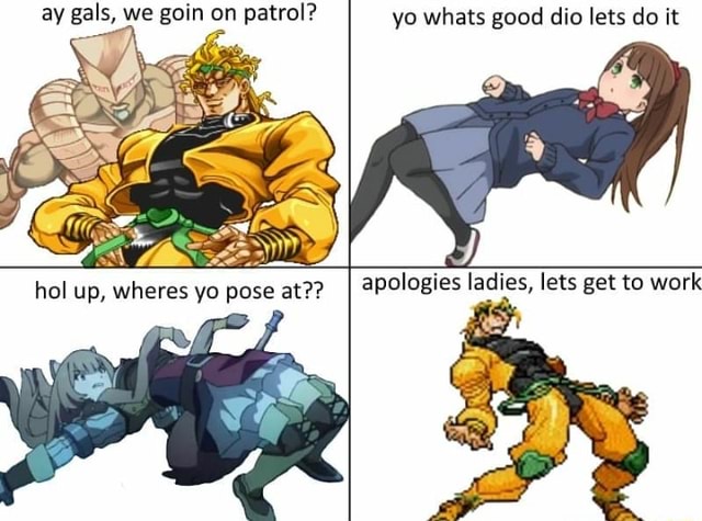 Ay Gals We Goin On Patrol 1 Yo Whats Good Dio Lets Do It