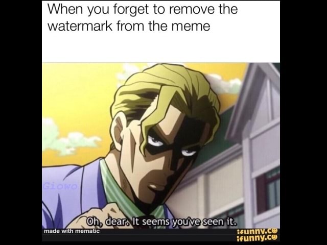 When you forget to remove the watermark from the meme - iFunny