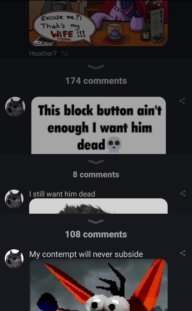 174 comments This block button ain't enough want him dead 8 comments ...