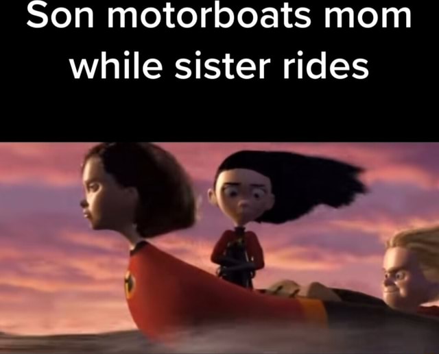 Son Motorboats Mom While Sister Rides Ifunny