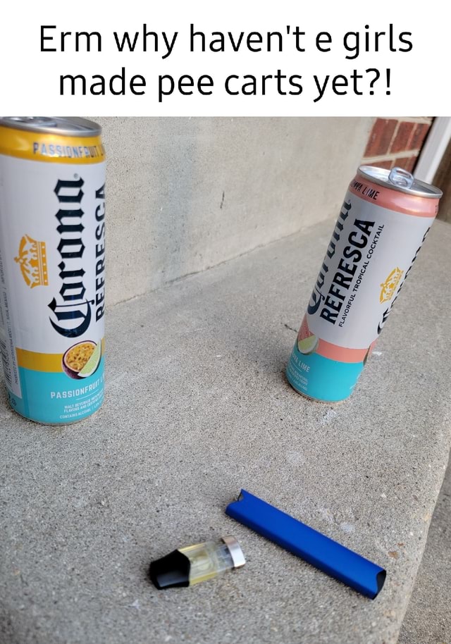 Erm why haven't e girls made pee carts yet?! iFunny