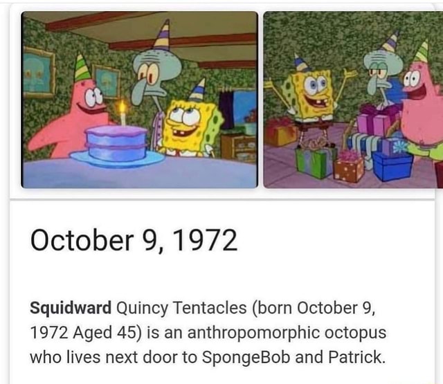 October 9, 1972 Squidward Quincy Tentacles (born October 9, 1972 Aged ...