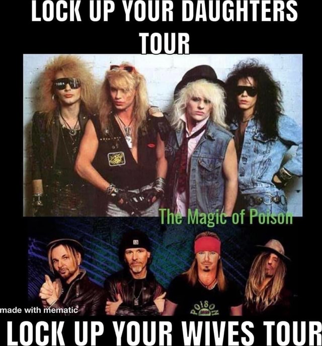 LOCK UP YOUR DAUGHTERS TOUR of LOCK UP YOUR WIVES TOUR - iFunny - Lock Up Your Daughters Lock Up Your Wives